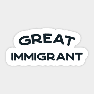 Great Immigrant - anti-racism pro-diversity refugee rights Sticker
